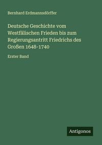 Produktbild: Deutsche Geschichte vom Westf&auml;lischen Frieden bis zum Regierungsantritt Friedrichs des Gro&szlig;en 1648-1740