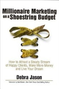 Produktbild: Millionaire Marketing on a Shoestring Budget: How to Attract a Steady Stream of Happy Clients, Make More Money and Live Your Dream