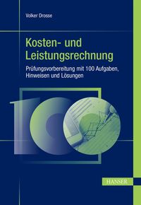 Produktbild: Kosten- und Leistungsrechnung - Pr&uuml;fungsvorbereitung mit 100 Aufgaben, Hinweisen und L&ouml;sungen