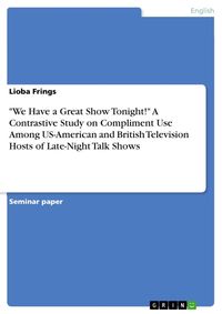 Produktbild: "We Have a Great Show Tonight!" A Contrastive Study on Compliment Use Among US-American and British Television Hosts of Late-Night Talk Shows