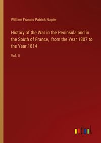 Produktbild: History of the War in the Peninsula and in the South of France, from the Year 1807 to the Year 1814