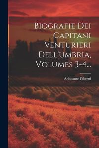 Produktbild: Biografie Dei Capitani Venturieri Dell'umbria, Volumes 3-4...