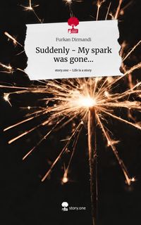 Produktbild: Suddenly - My spark was gone.... Life is a Story - story.one