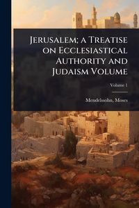 Produktbild: Jerusalem; a Treatise on Ecclesiastical Authority and Judaism Volume