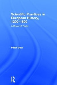 Produktbild: Dear, P: Scientific Practices in European History, 1200-1800
