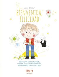 Produktbild: Bienvenida, felicidad : ejercicios de relajaci&oacute;n, con palabras y movimientos, para compartir con tu hijo
