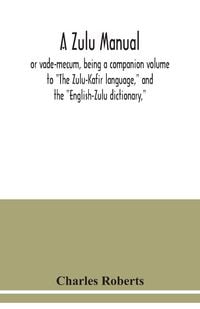 Produktbild: A Zulu manual, or vade-mecum, being a companion volume to "The Zulu-Kafir language," and the "English-Zulu dictionary,"
