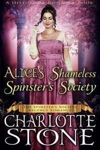Produktbild: Historical Romance: Alice's Shameless Spinster's Society A Lady's Club Regency Romance (The Spinster's Society, #2)