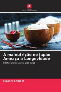 Produktbild: A malnutri&ccedil;&atilde;o no Jap&atilde;o Amea&ccedil;a a Longevidade