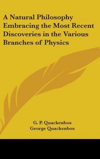 Produktbild: Quackenbos, G: Natural Philosophy Embracing The Most Recent