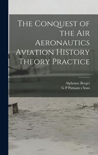 Produktbild: The Conquest of the Air Aeronautics Aviation History Theory Practice