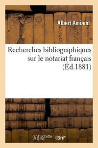 Produktbild: Recherches Bibliographiques Sur Le Notariat Fran&ccedil;ais (&Eacute;d.1881)