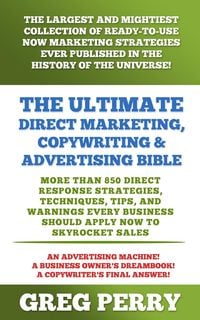 Produktbild: The Ultimate Direct Marketing, Copywriting, & Advertising Bible - More than 850 Direct Response Strategies, Techniques, Tips, and Warnings Every Busin