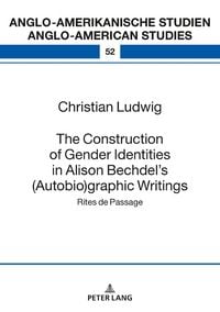 Produktbild: The Construction of Gender Identities in Alison Bechdel&rsquo;s (Autobio)graphic Writings