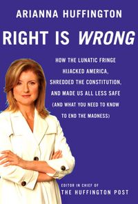 Produktbild: Right Is Wrong: How the Lunatic Fringe Hijacked America, Shredded the Constitution, and Made Us All Less Safe (and What You Need to Kn