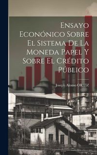 Produktbild: Ensayo Econ&oacute;nico Sobre El Sistema De La Moneda Papel Y Sobre El Cr&eacute;dito P&uacute;blico