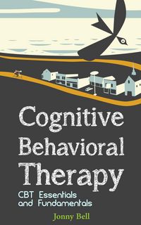 Produktbild: Cognitive Behavioral Therapy: CBT Essentials and Fundamentals