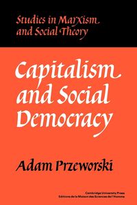 Bild vom Artikel Capitalism and Social Democracy vom Autor Adam Przeworski
