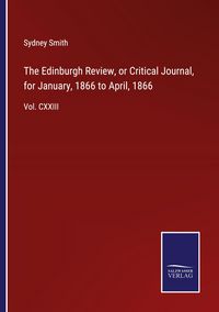 Produktbild: The Edinburgh Review, or Critical Journal, for January, 1866 to April, 1866