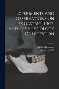Produktbild: Experiments And Observations On The Gastric Juice, And The Physiology Of Digestion