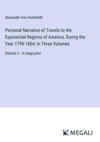 Bild vom Artikel Personal Narrative of Travels to the Equinoctial Regions of America, During the Year 1799-1804; In Three Volumes vom Autor Alexander Humboldt