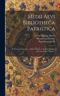 Produktbild: Medii Aevi Bibliotheca Patristica: S. Francisci Assisiatis ... Opera Omnia. S. Antonii Paduani Operum Tomus Primus...