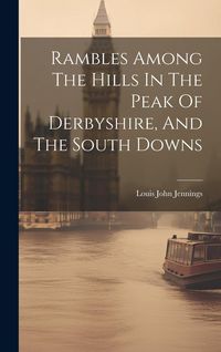 Produktbild: Rambles Among The Hills In The Peak Of Derbyshire, And The South Downs