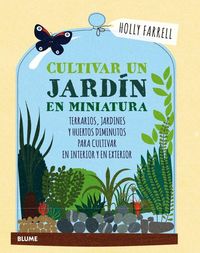 Produktbild: Cultivar un jard&iacute;n en miniatura : terrarios, jardines y huertos diminutos para cultivar en interior y en exterior