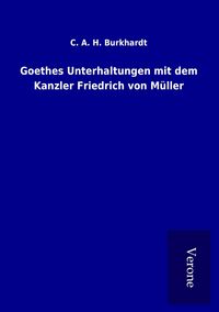 Produktbild: Goethes Unterhaltungen mit dem Kanzler Friedrich von M&uuml;ller