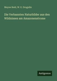 Produktbild: Die Verbannten Naturbilder aus den Wildnissen am Amazonenstrome