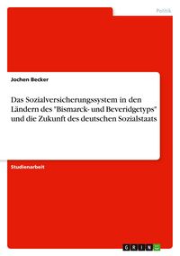 Produktbild: Das Sozialversicherungssystem in den L&auml;ndern des "Bismarck- und Beveridgetyps" und die Zukunft des deutschen Sozialstaats