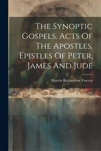 Produktbild: The Synoptic Gospels. Acts Of The Apostles. Epistles Of Peter, James And Jude