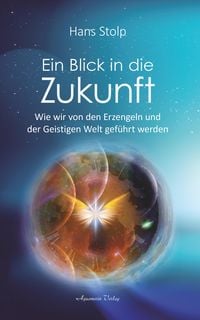 Produktbild: Ein Blick in die Zukunft: Wie wir von den Erzengeln und der Geistigen Welt gef&uuml;hrt werden