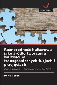 Produktbild: R&oacute;&iquest;norodno&iquest;&iquest; kulturowa jako &iquest;r&oacute;d&iquest;o tworzenia warto&iquest;ci w transgranicznych fuzjach i przej&iquest;ciach