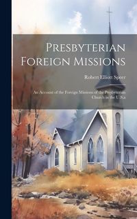 Produktbild: Presbyterian Foreign Missions: An Account of the Foreign Missions of the Presbyterian Church in the U.S.a