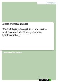 Produktbild: Walderlebnisp&auml;dagogik in Kindergarten und Grundschule. Konzept, Inhalte, Spielevorschl&auml;ge