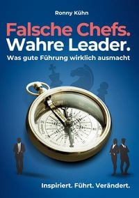 Produktbild: Falsche Chefs. Wahre Leader. - Was gute F&uuml;hrung wirklich ausmacht