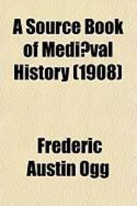 Produktbild: A Source Book of Medi]val History; Documents Illustrative of European Life and Institutions from the German Invasion to the Renaissance