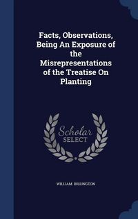 Produktbild: Facts, Observations, Being An Exposure of the Misrepresentations of the Treatise On Planting
