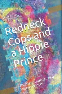 Produktbild: Redneck Cops and a Hippie: The near murder of a Hippie Prince