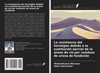 Produktbild: La resistencia del hormig&oacute;n debido a la sustituci&oacute;n parcial de la arena de r&iacute;o por residuos de arena de fundici&oacute;n