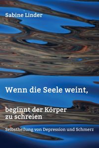 Produktbild: Wenn die Seele weint, beginnt der K&ouml;rper zu schreien
