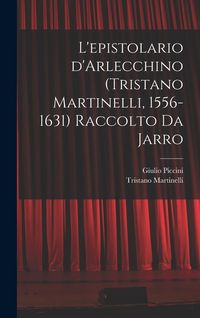 Produktbild: L'epistolario d'Arlecchino (Tristano Martinelli, 1556-1631) Raccolto da Jarro