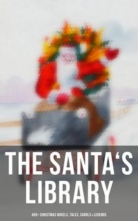 Produktbild: The Santa's Library: 450+ Christmas Novels, Tales, Carols & Legends