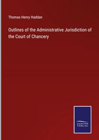Produktbild: Outlines of the Administrative Jurisdiction of the Court of Chancery