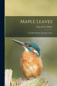Produktbild: Maple Leaves [microform]: Canadian History, Literature, Sport
