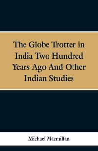Produktbild: The Globe Trotter in India Two Hundred Years Ago, and Other Indian Studies