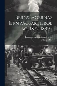 Produktbild: Bergslagernas Jernv&auml;gsaktiebolag, 1872-1899...
