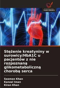Produktbild: St&iquest;&iquest;enie kreatyniny w surowicy/HbA1C u pacjent&oacute;w z nie rozpoznan&iquest; glikometaboliczn&iquest; chorob&iquest; serca
