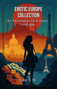 Produktbild: Erotic Europe Collection (An Adventurous Girls Erotic Travelogue, #101)